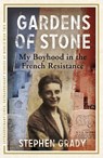 Gardens of Stone: My Boyhood in the French Resistance - Stephen Grady ; Michael Wright - 9781444760613