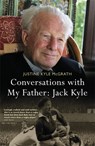 Conversations with My Father: Jack Kyle - Justine Kyle McGrath - 9781444797367