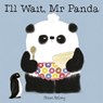 I'll Wait, Mr Panda - Steve Antony - 9781444916676