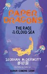 Paper Dragons: The Race to the Cloud Sea - Siobhan McDermott - 9781444970203