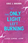 The Only Light Left Burning - Erik J. Brown - 9781444973570