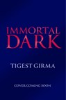 Immortal Dark Trilogy: Immortal Dark - Tigest Girma - 9781444974355