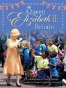Queen Elizabeth II's Britain - Jacqui Bailey - 9781445142227