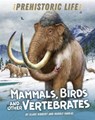 Prehistoric Life: Mammals, Birds and other Vertebrates - Clare Hibbert - 9781445158884