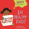 Why Do I Have To ...: Eat Healthy Food? - Kay Barnham - 9781445173863