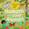 I'm Glad There Are: Humans and Other Animals - Tracey Turner - 9781445180557