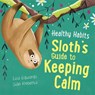 Healthy Habits: Sloth's Guide to Keeping Calm - Lisa Edwards - 9781445182278