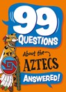 99 Questions About: The Aztecs - Annabel Savery - 9781445186870