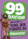 99 Questions About: The Stone, Bronze and Iron Ages - Annabel Savery - 9781445187044