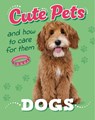 Cute Pets! And How to Care For Them: Dogs - Judith Heneghan - 9781445192390