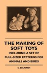 The Making Of Soft Toys - Including A Set Of Full-Sized Patterns For Animals And Birds - C. Edlmann - 9781445511603