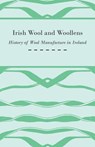 Irish Wool and Woollens - History of Wool Manufacture in Ireland - Anon. - 9781445529110
