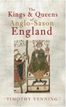The Kings & Queens of Anglo-Saxon England - Timothy Venning - 9781445608976