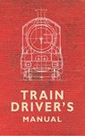 The Train Driver's Manual - Colin Maggs - 9781445616803