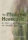 The Medieval Housewife - Toni Mount - 9781445643700