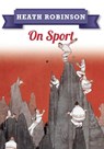 Heath Robinson: On Sport - William Heath Robinson - 9781445645971