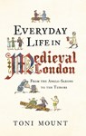 Everyday Life in Medieval London - Toni Mount - 9781445647005