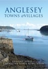 Anglesey Towns and Villages - Geraint Jones ; Gwenllian Jones Rowlinson - 9781445651521