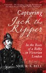Capturing Jack the Ripper - Neil R. A. Bell - 9781445655208