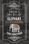 Anything From a Pin to an Elephant - Chris Armstrong - 9781445656526