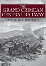 The Grand Crimean Central Railway - Anthony Dawson - 9781445671048