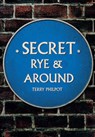 Secret Rye & Around - Terry Philpot - 9781445671284