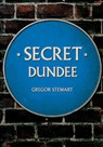 Secret Dundee - Gregor Stewart - 9781445678436