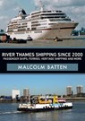 River Thames Shipping Since 2000: Passenger Ships, Ferries, Heritage Shipping and More - Malcolm Batten - 9781445690711