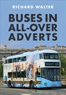 Buses in All-Over Adverts - Richard Walter - 9781445691916