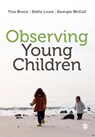 Observing Young Children - BRUCE,  Tina ; Louis, Stella ; McCall, Georgie - 9781446285817