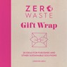 Zero Waste: Gift Wrap - Christine (Author) Leech - 9781446308431