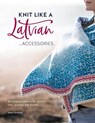 Knit Like a Latvian: Accessories - Ieva (Author) Ozolina - 9781446308684