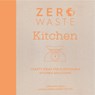 Zero Waste: Kitchen - Christine (Author) Leech ; Emma (Author) Friedlander-Collins - 9781446308714