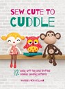 Sew Cute to Cuddle: 12 easy soft toy and stuffed animal sewing patterns - Mariska Vos-Bolman - 9781446311783
