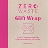 Zero Waste Gift Wrap - Christine Leech - 9781446380024