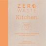 Zero Waste Kitchen - Christine Leech ; Emma Friedlander-Collins - 9781446380789