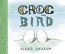Croc and Bird - Alexis Deacon - 9781446431993
