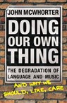 Doing Our Own Thing - John McWhorter - 9781446473221
