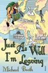 Just As Well I'm Leaving - Michael Booth - 9781446485798