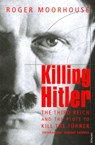Killing Hitler - Roger Moorhouse - 9781446485842