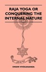 Raja Yoga or Conquering the Internal Nature - Swami Vivekananda - 9781446509500
