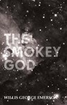 The Smokey God - Willis George Emerson - 9781446521878