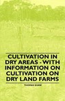Cultivation in Dry Areas - With Information on Cultivation on Dry Land Farms - Thomas Shaw - 9781446529584