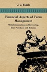 Financial Aspects of Farm Management - With Information on Borrowing, Hire Purchase and Returns - J. J. Black - 9781446531020