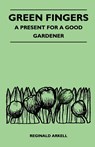 Green Fingers - A Present for a Good Gardener - Reginald Arkell - 9781446540985