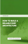 How To Build Reliable Ruby Architecture - Ps Publishing - 9781446608128