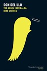 The Angel Esmeralda: Nine Stories - Don DeLillo - 9781447207566