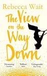 The View on the Way Down - Rebecca Wait - 9781447224709