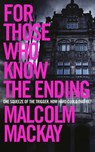For Those Who Know the Ending - Malcolm Mackay - 9781447291626