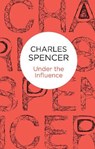 Under the Influence - Charles Spencer - 9781447292623